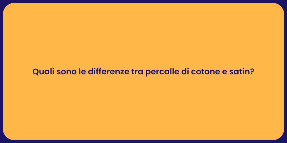 Quali sono le differenze tra percalle di cotone e satin?