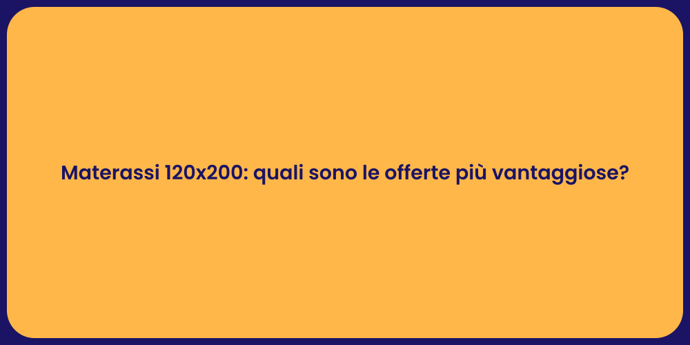 Materassi 120x200: quali sono le offerte più vantaggiose?