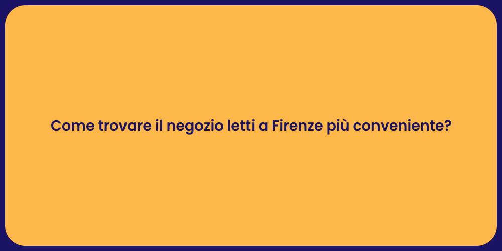 Come trovare il negozio letti a Firenze più conveniente?