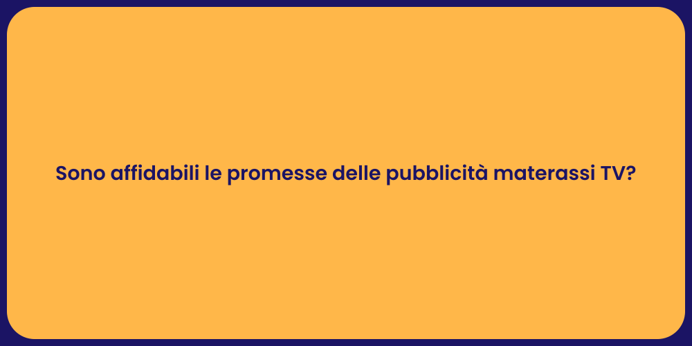 Sono affidabili le promesse delle pubblicità materassi TV?