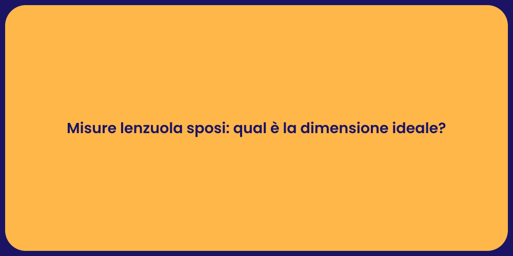Misure lenzuola sposi: qual è la dimensione ideale?