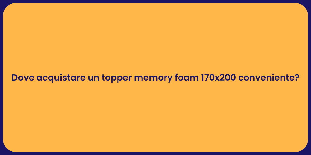 Dove acquistare un topper memory foam 170x200 conveniente?