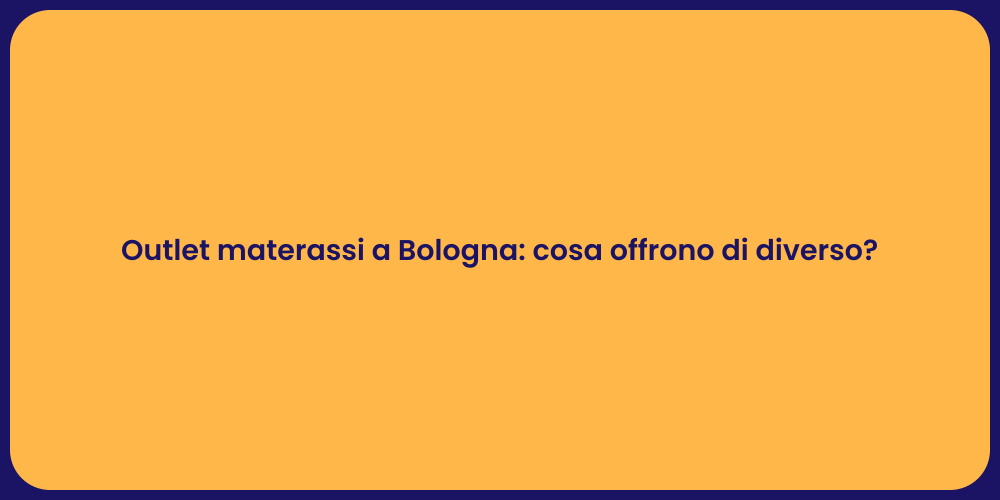 Outlet materassi a Bologna: cosa offrono di diverso?