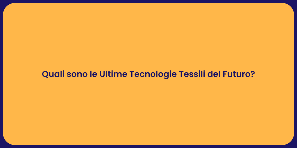 Quali sono le Ultime Tecnologie Tessili del Futuro?