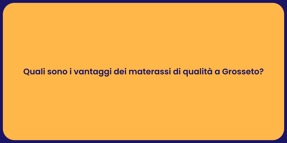 Quali sono i vantaggi dei materassi di qualità a Grosseto?