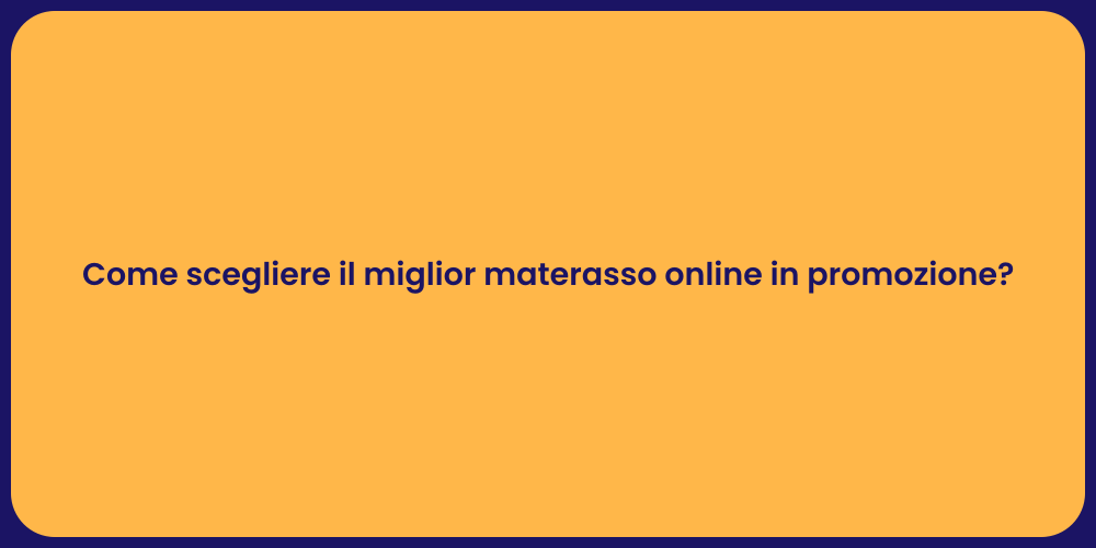 Come scegliere il miglior materasso online in promozione?