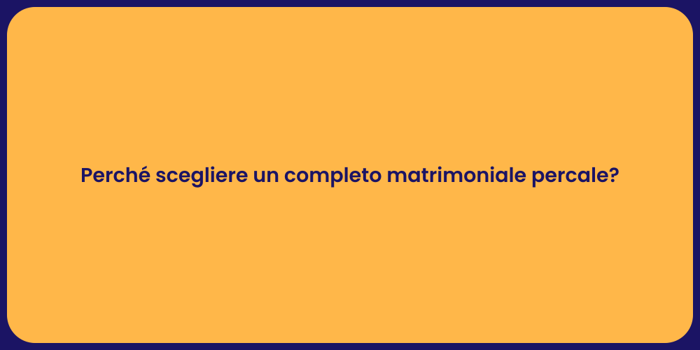 Perché scegliere un completo matrimoniale percale?