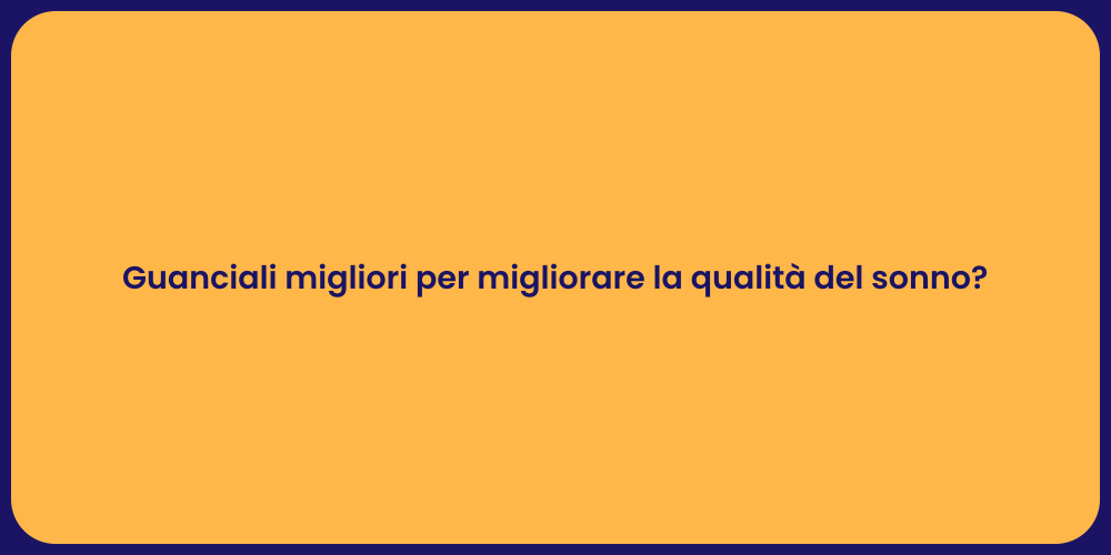 Guanciali migliori per migliorare la qualità del sonno?