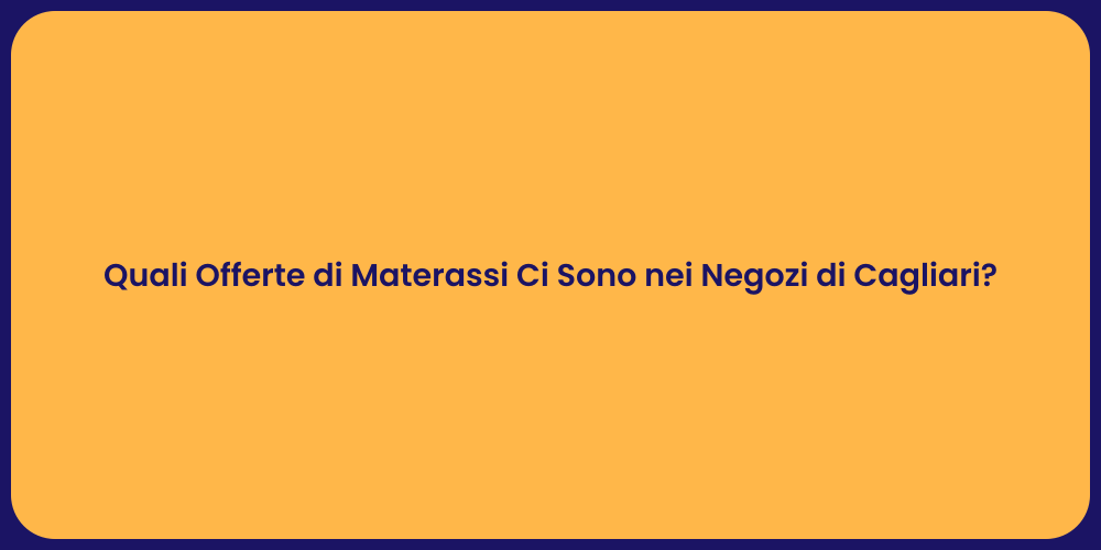 Quali Offerte di Materassi Ci Sono nei Negozi di Cagliari?