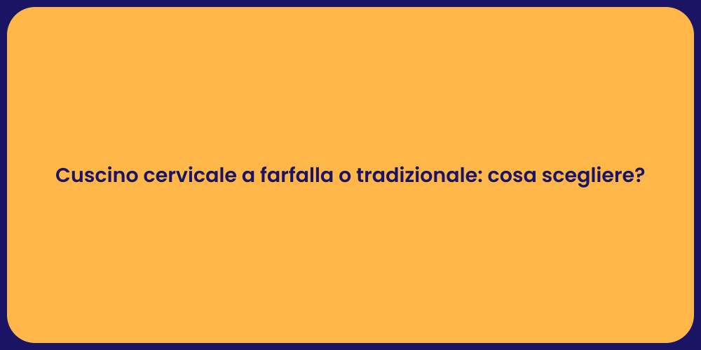 Cuscino cervicale a farfalla o tradizionale: cosa scegliere?