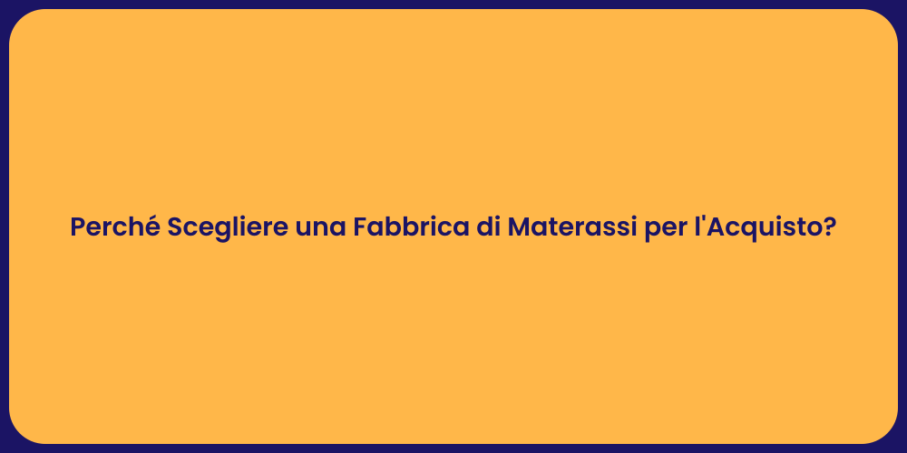Perché Scegliere una Fabbrica di Materassi per l'Acquisto?