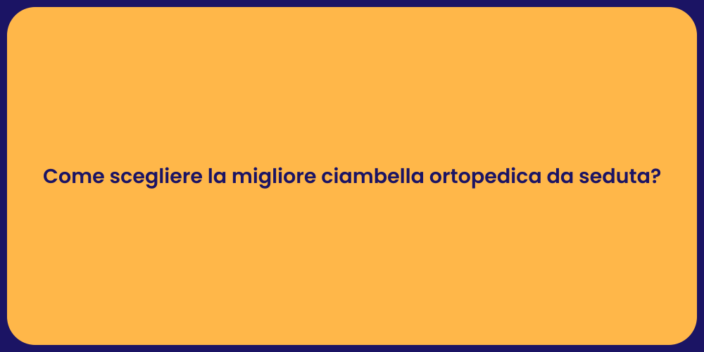Come scegliere la migliore ciambella ortopedica da seduta?