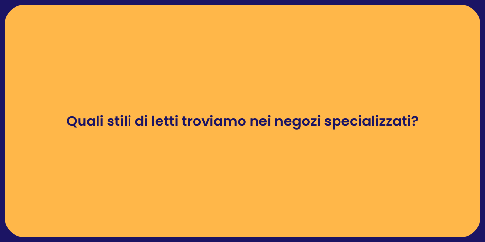 Quali stili di letti troviamo nei negozi specializzati?