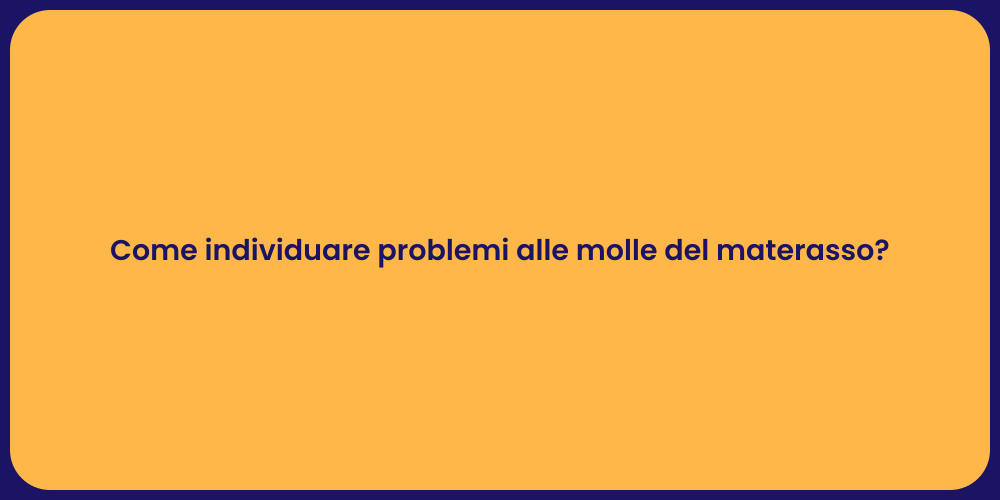 Come individuare problemi alle molle del materasso?
