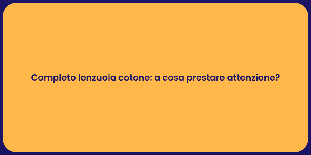 Completo lenzuola cotone: a cosa prestare attenzione?