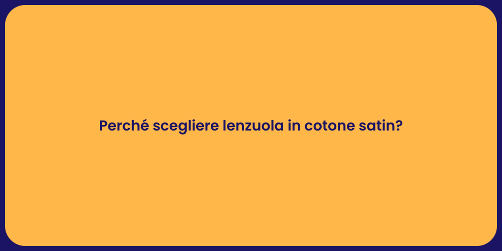 Perché scegliere lenzuola in cotone satin?