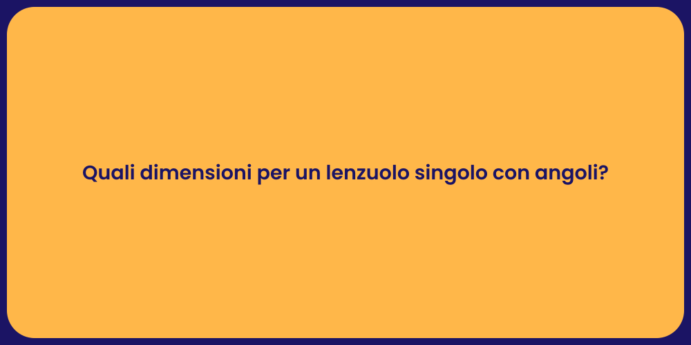 Quali dimensioni per un lenzuolo singolo con angoli?
