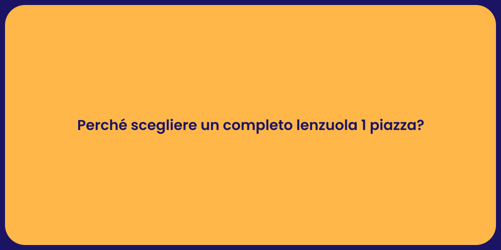 Perché scegliere un completo lenzuola 1 piazza?