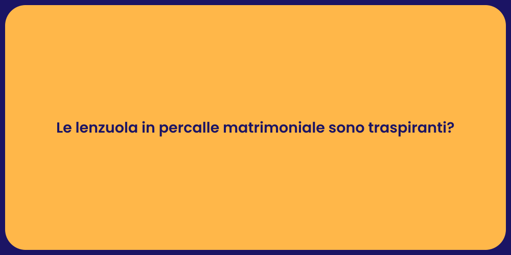 Le lenzuola in percalle matrimoniale sono traspiranti?