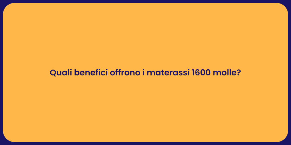 Quali benefici offrono i materassi 1600 molle?