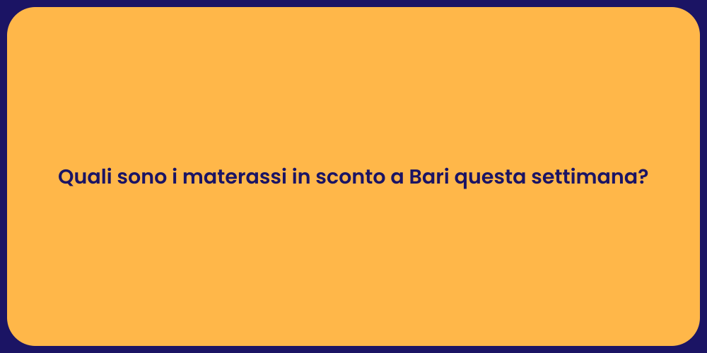 Quali sono i materassi in sconto a Bari questa settimana?