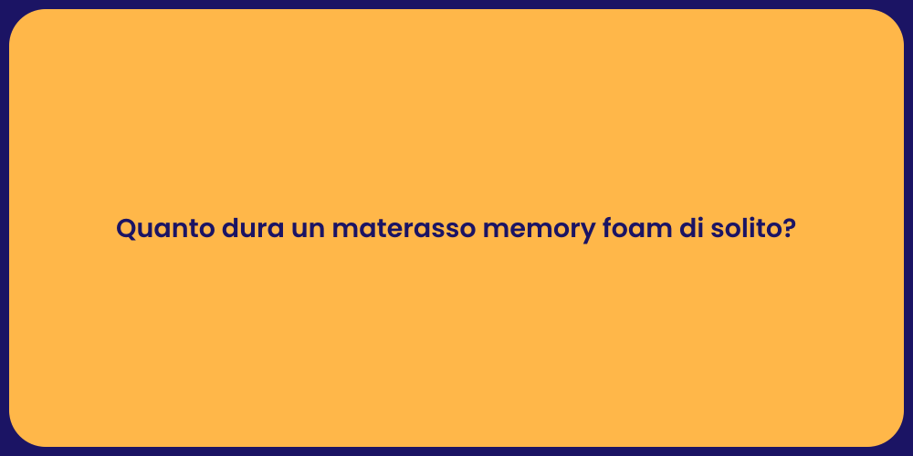 Quanto dura un materasso memory foam di solito?
