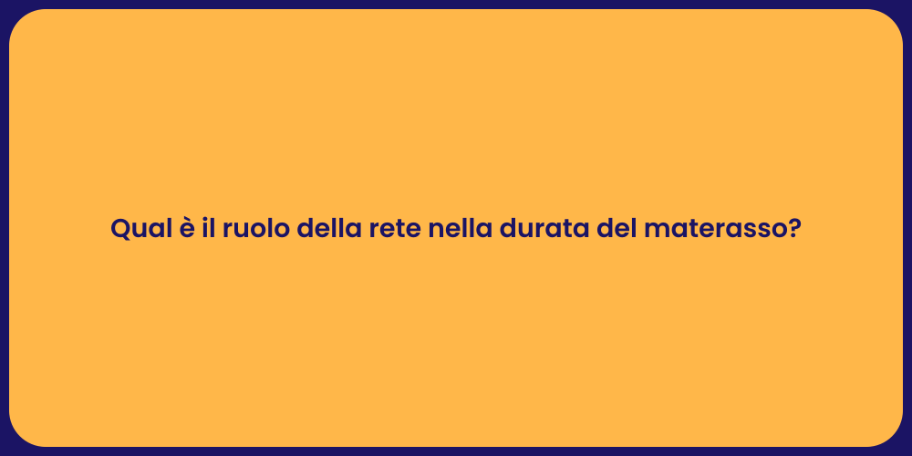 Qual è il ruolo della rete nella durata del materasso?