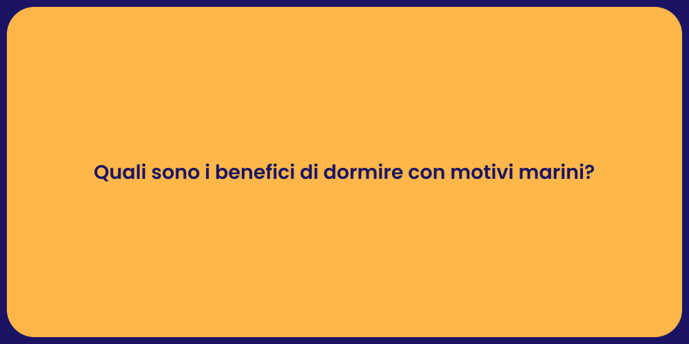 Quali sono i benefici di dormire con motivi marini?