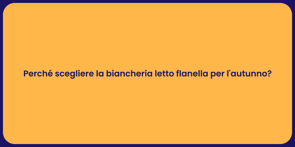 Perché scegliere la biancheria letto flanella per l'autunno?