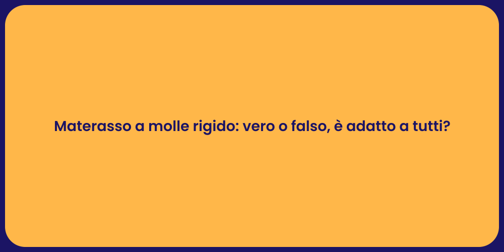 Materasso a molle rigido: vero o falso, è adatto a tutti?