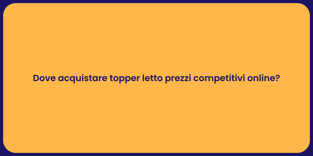 Dove acquistare topper letto prezzi competitivi online?