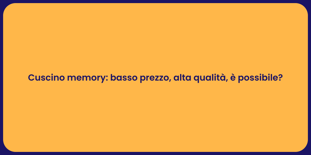 Cuscino memory: basso prezzo, alta qualità, è possibile?