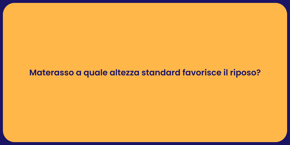Materasso a quale altezza standard favorisce il riposo?