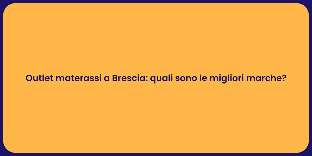 Outlet materassi a Brescia: quali sono le migliori marche?