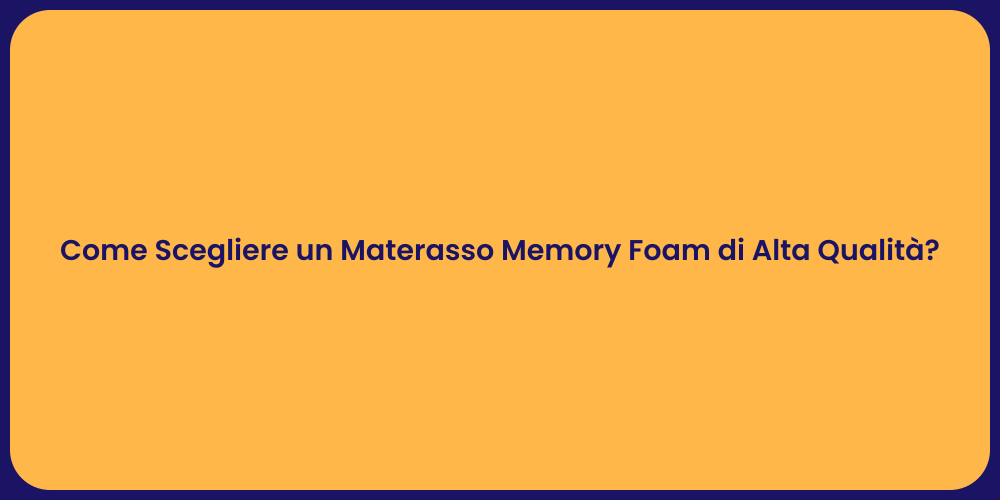 Come Scegliere un Materasso Memory Foam di Alta Qualità?