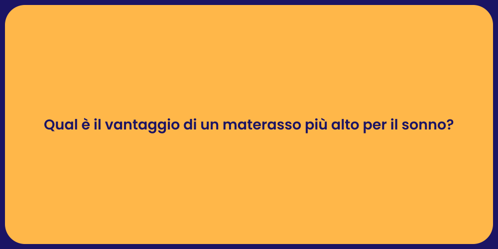 Qual è il vantaggio di un materasso più alto per il sonno?