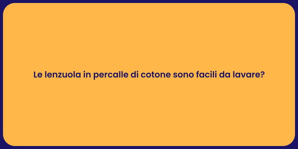 Le lenzuola in percalle di cotone sono facili da lavare?