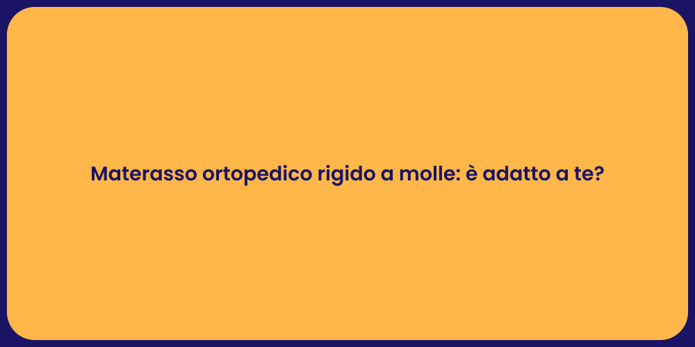 Materasso ortopedico rigido a molle: è adatto a te?