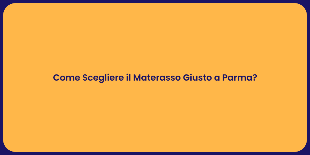 Come Scegliere il Materasso Giusto a Parma?