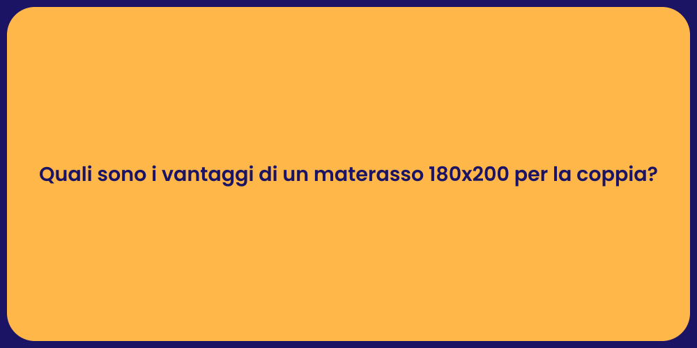 Quali sono i vantaggi di un materasso 180x200 per la coppia?