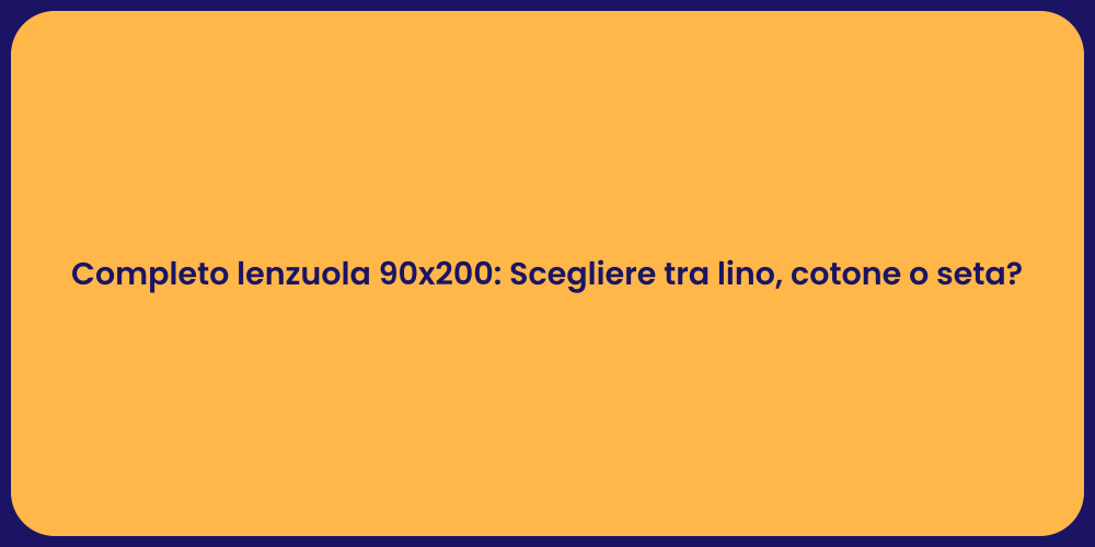Completo lenzuola 90x200: Scegliere tra lino, cotone o seta?