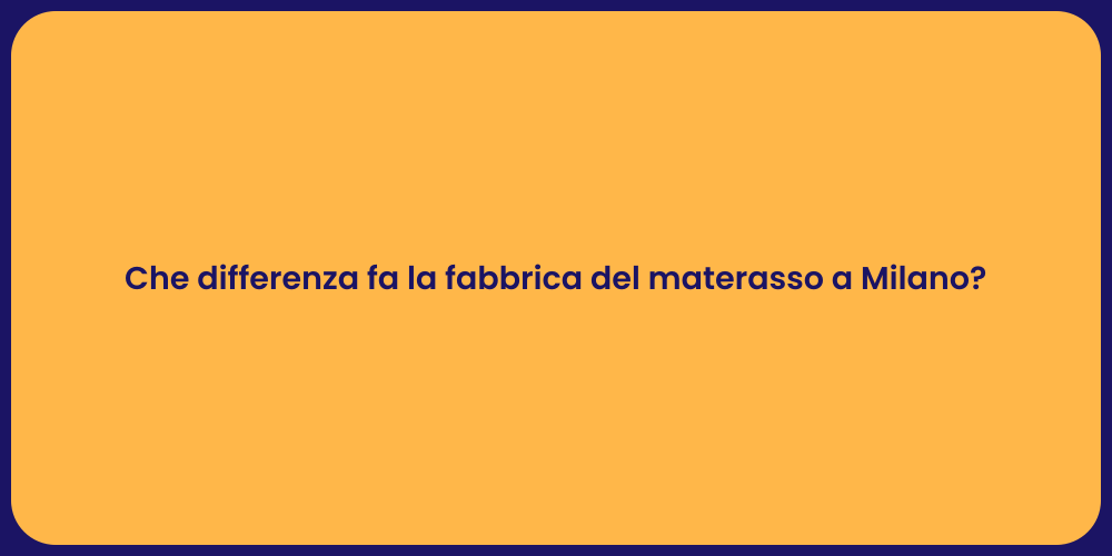 Che differenza fa la fabbrica del materasso a Milano?