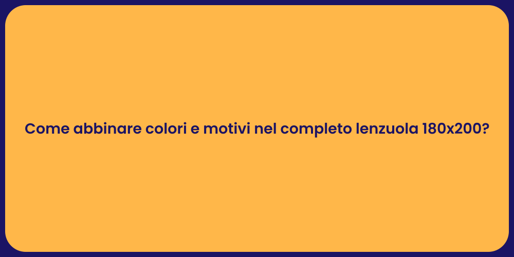 Come abbinare colori e motivi nel completo lenzuola 180x200?