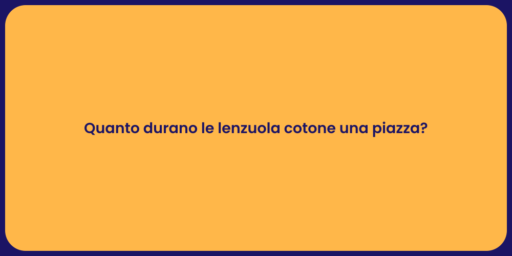 Quanto durano le lenzuola cotone una piazza?
