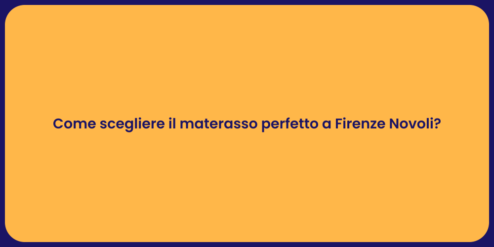 Come scegliere il materasso perfetto a Firenze Novoli?