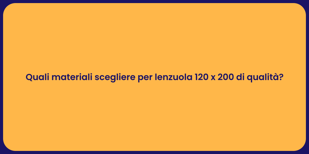 Quali materiali scegliere per lenzuola 120 x 200 di qualità?