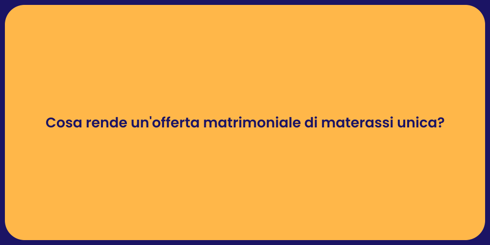 Cosa rende un'offerta matrimoniale di materassi unica?
