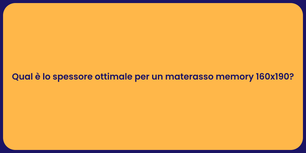 Qual è lo spessore ottimale per un materasso memory 160x190?