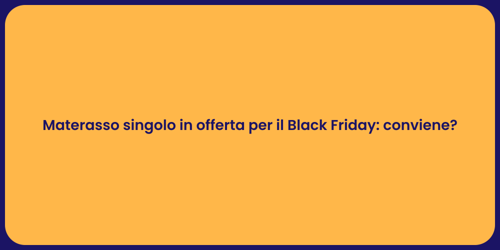 Materasso singolo in offerta per il Black Friday: conviene?