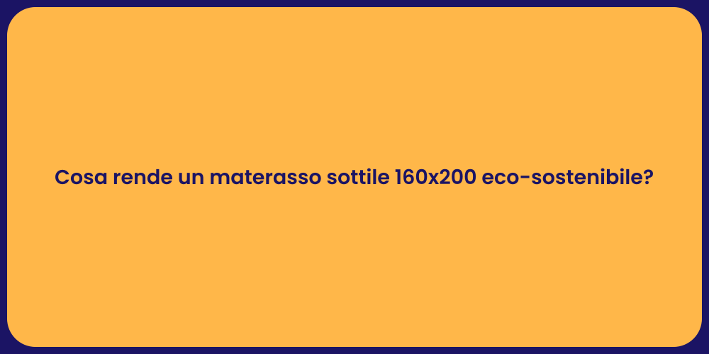 Cosa rende un materasso sottile 160x200 eco-sostenibile?
